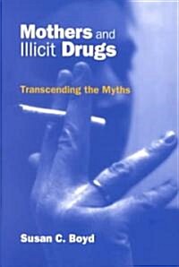 Mothers and Illicit Drugs: Transcending the Myths (Paperback)