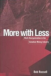 More with Less: Work Reorganization in the Canadian Mining Industry (Paperback)