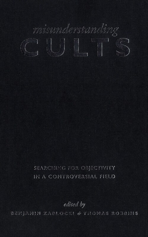 Misunderstanding Cults: Searching for Objectivity in a Controversial Field (Paperback)