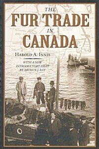 The Fur Trade in Canada: An Introduction to Canadian Economic History (Paperback, Revised)
