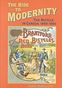 Ride to Modernity: The Bicycle in Canada, 1869-1900 (Paperback)