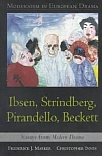 Modernism in European Drama: Ibsen, Strindberg, Pirandello, Beckett: Essays from Modern Drama (Paperback)