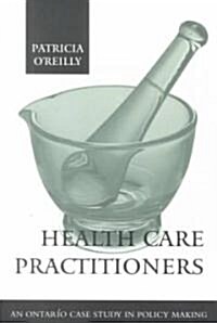 Health Care Practitioners: An Ontario Case Study in Policy Making (Paperback)