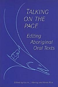 Talking on the Page: Editing Aboriginal Oral Texts (Paperback)