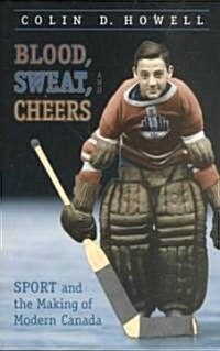 Blood, Sweat, and Cheers: Sport and the Making of Modern Canada (Paperback)