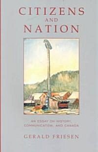 Citizens and Nation: An Essay on History, Communication, and Canada (Paperback)