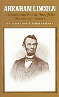 Abraham Lincoln: A Documentary Portrait Through His Speeches and Writings (Paperback)