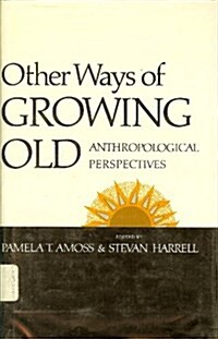 Other Ways of Growing Old: Anthropological Perspectives (Hardcover)