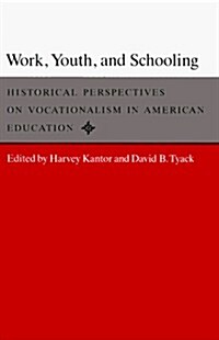 Work, Youth, and Schooling: Historical Perspectives on Vocationalism in American Education (Hardcover)