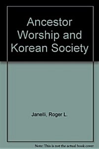 Ancestor Worship and Korean Society (Hardcover)