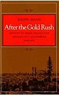 After the Gold Rush: Society in Grass Valley and Nevada City, California, 1849-1870 (Hardcover)