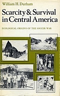 Scarcity and Survival in Central America: Ecological Origins of the Soccer War (Paperback)