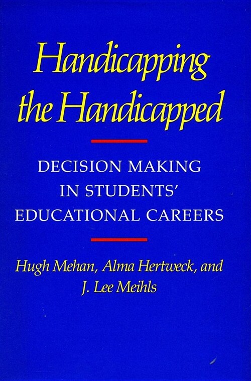 Handicapping the Handicapped: Decision Making in Students Educational Careers (Paperback)