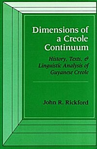 Dimensions of a Creole Continuum: History, Texts, and Linguistic Analysis of Guyanese Creole (Hardcover)