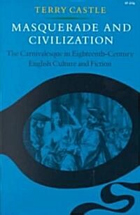 Masquerade and Civilization: The Carnivalesque in Eighteenth-Century English Culture and Fiction (Paperback)