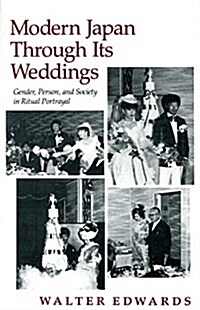 Modern Japan Through Its Weddings: Gender, Person, and Society in Ritual Portrayal (Hardcover)