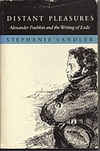 Distant Pleasures: Alexander Pushkin and the Writing of Exile (Hardcover)