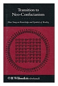 Transition to Neo-Confucianism: Shao Yung on Knowledge and Symbols of Reality (Hardcover)