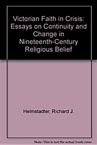 Victorian Faith in Crisis: Essays on Continuity and Change in Nineteenth-Century Religious Belief (Hardcover)
