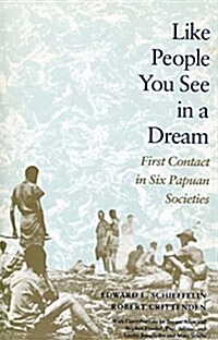 Like People You See in a Dream: First Contact in Six Papuan Societies (Hardcover)