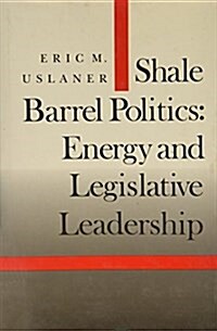Shale Barrel Politics: Energy and Legislative Leadership (Hardcover)