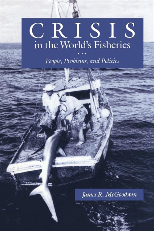 Crisis in the Worlds Fisheries: People, Problems, and Policies (Hardcover)