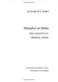 Shanghai on strike : the politics of Chinese labor