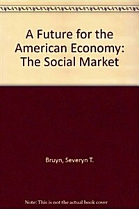 A Future for the American Economy: The Social Market (Hardcover)