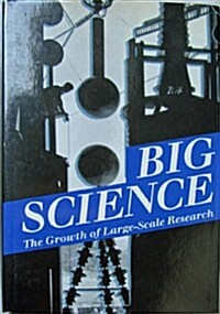 Big Science: The Growth of Large-Scale Research (Hardcover)
