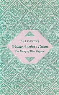 Writing another's dream : the poetry of Wen Tingyun
