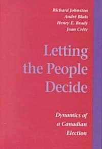 Letting the People Decide: The Dynamics of Canadian Elections (Hardcover)