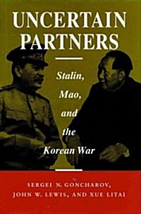 Uncertain Partners: Stalin, Mao, and the Korean War (Hardcover)