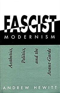 Fascist Modernism: Aesthetics, Politics, and the Avant-Garde (Hardcover)