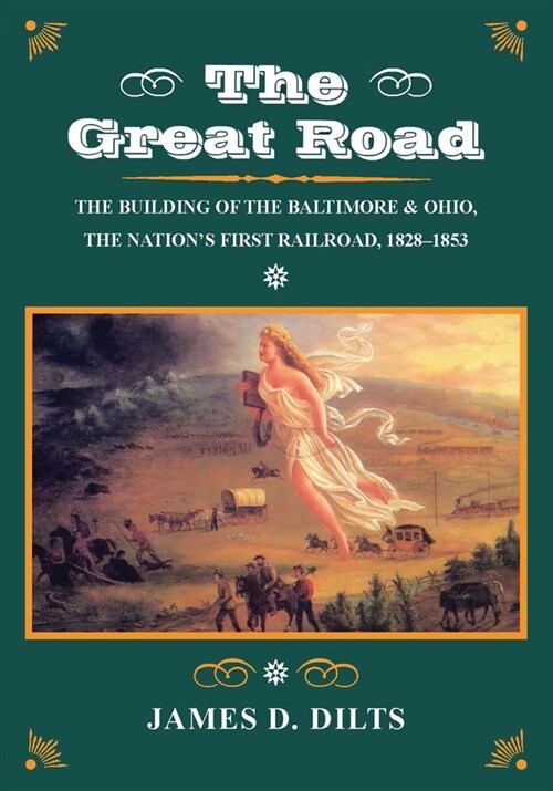 The Great Road: The Building of the Baltimore and Ohio, the Nation?(Tm)S First Railroad, 1828-1853 (Hardcover)