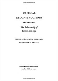 Critical Reconstructions: The Relationship of Fiction and Life (Hardcover)