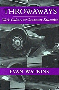 Throwaways: Work Culture and Consumer Education (Paperback)