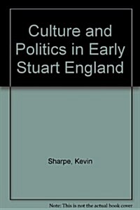 Culture and Politics in Early Stuart England (Hardcover)