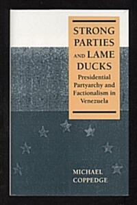 Strong Parties and Lame Ducks: Presidential Partyarchy and Factionalism in Venezuela (Hardcover)