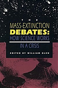 The Mass-Extinction Debates: How Science Works in a Crisis (Hardcover)