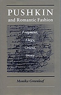 Pushkin and Romantic Fashion: Fragment, Elegy, Orient, Irony (Hardcover)