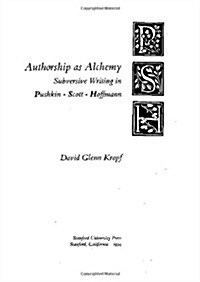 Authorship as Alchemy: Subversive Writing in Pushkin, Scott, and Hoffmann (Hardcover)