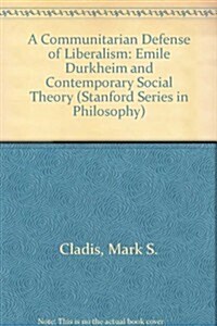 A Communitarian Defense of Liberalism: Emile Durkheim and Contemporary Social Theory (Paperback)