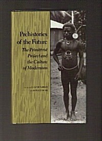 Prehistories of the Future: The Primitivist Project and the Culture of Modernism (Hardcover)