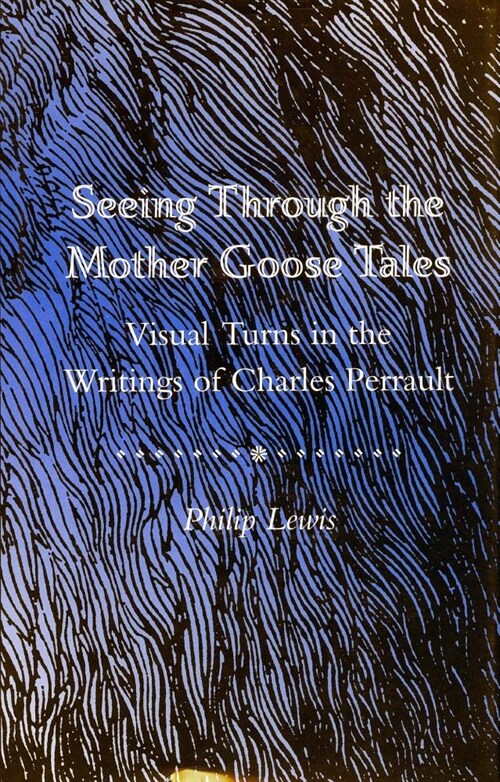 Seeing Through the Mother Goose Tales: Visual Turns in the Writings of Charles Perrault (Hardcover)