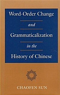 Word-Order Change and Grammaticalization in the History of Chinese (Hardcover)