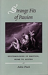 Strange Fits of Passion: Epistemologies of Emotion, Hume to Austen (Hardcover)