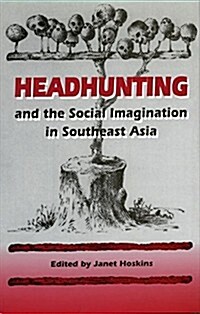 Headhunting and the Social Imagination in Southeast Asia (Hardcover)