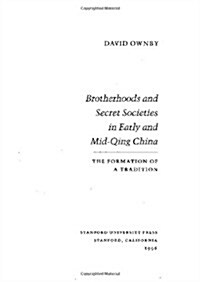 Brotherhoods and Secret Societies in Early and Mid-Qing China: The Formation of a Tradition (Hardcover)