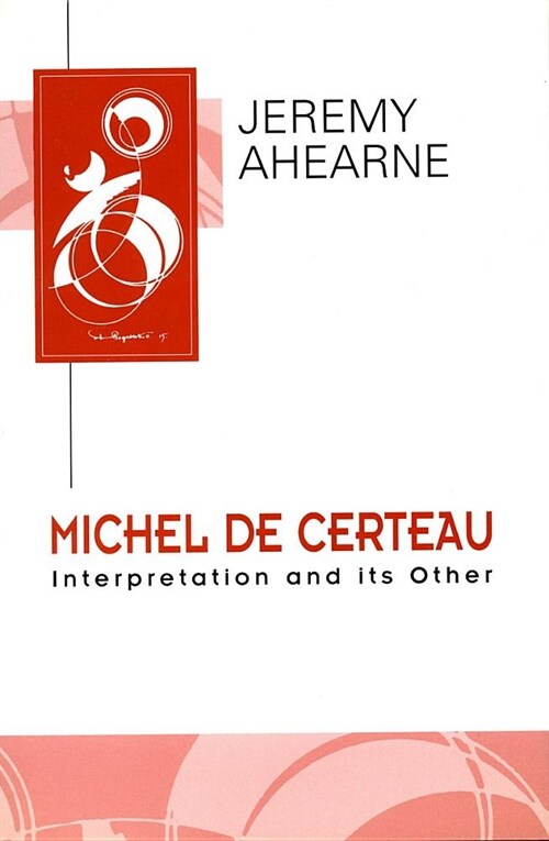 Michel de Certeau: Interpretation and Its Other (Hardcover)