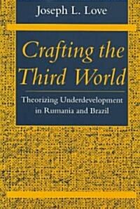 Crafting the Third World: Theorizing Underdevelopment in Rumania and Brazil (Paperback)